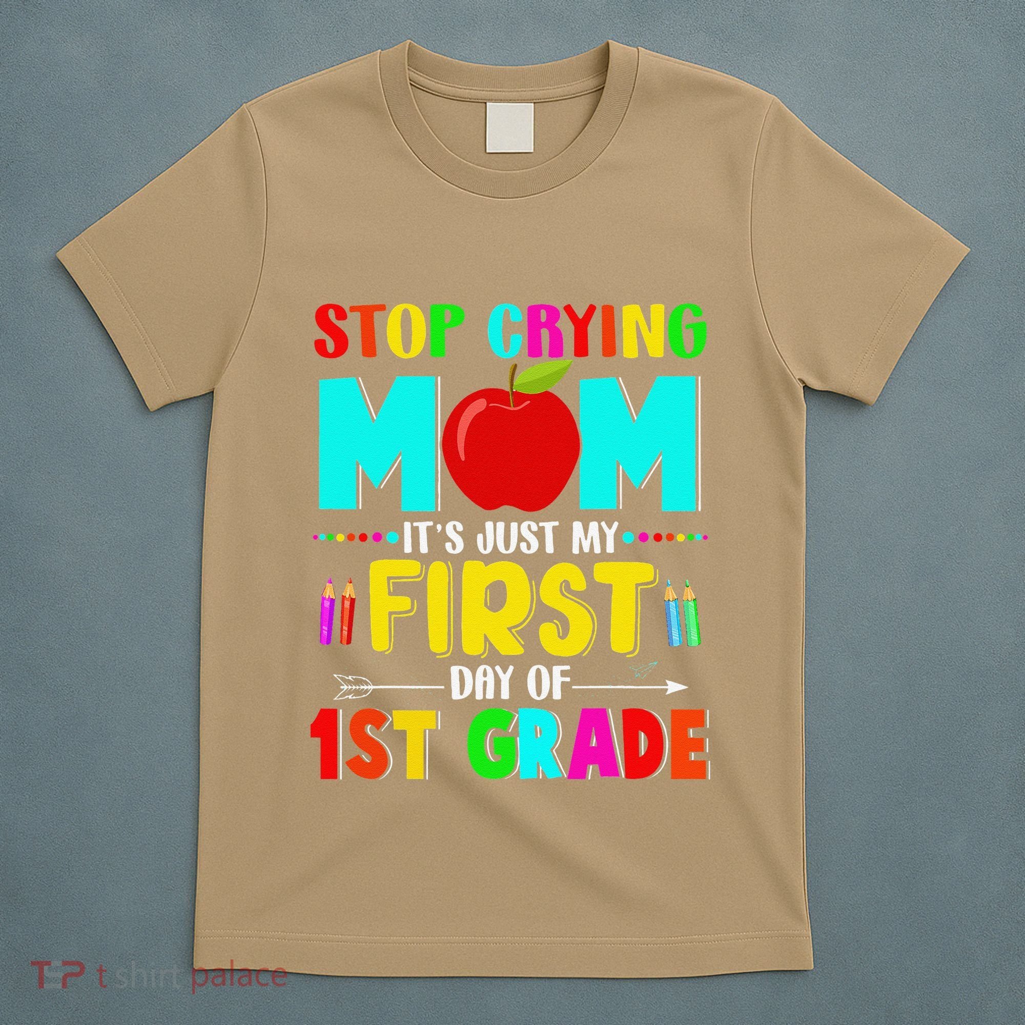 Stop Crying Mom Its Just My First Day Of 1st Grade School T-Shirt