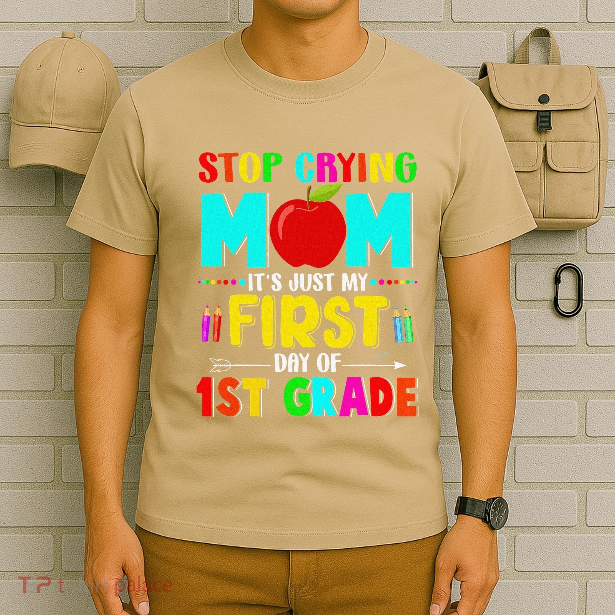 Stop Crying Mom Its Just My First Day Of 1st Grade School T-Shirt