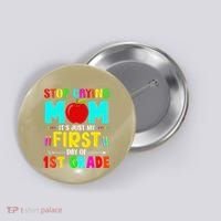 Stop Crying Mom Its Just My First Day Of 1st Grade School Button thumb 0