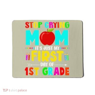 Stop Crying Mom Its Just My First Day Of 1st Grade School Mousepad