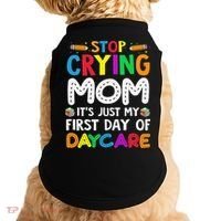 Stop Crying Mom Its Just My First Day Of Daycare Doggie Tank thumb 0