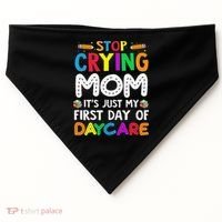 Stop Crying Mom Its Just My First Day Of Daycare USA-Made Doggie Bandana thumb 0
