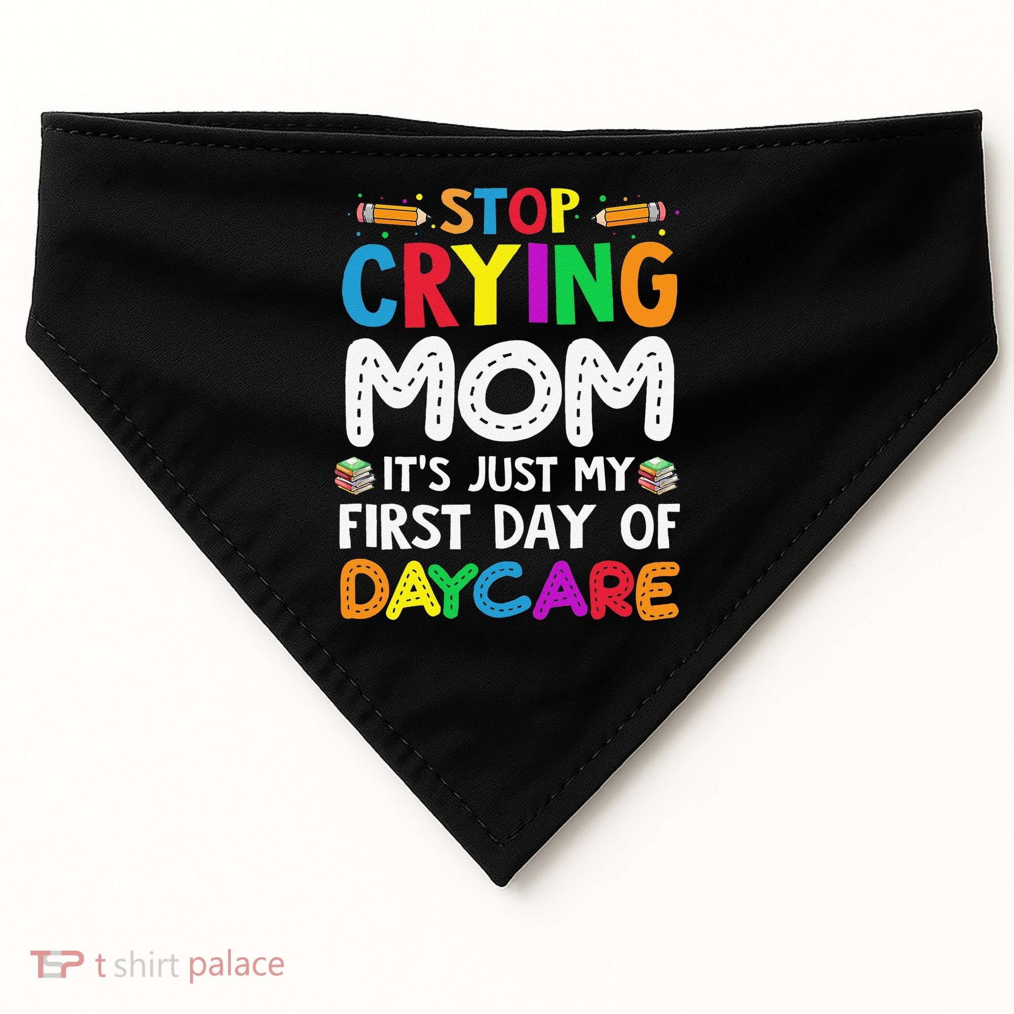 Stop Crying Mom Its Just My First Day Of Daycare USA-Made Doggie Bandana