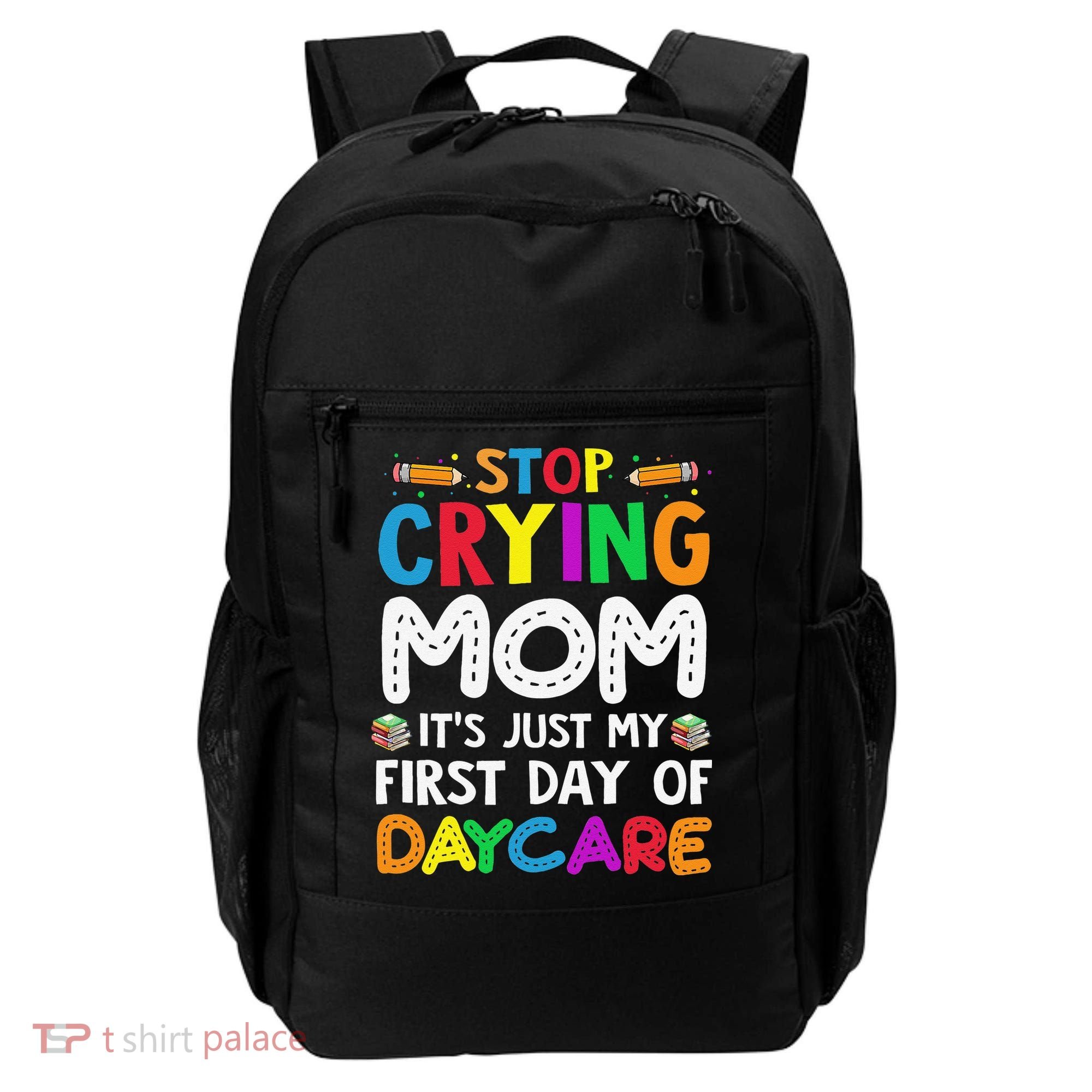 Stop Crying Mom Its Just My First Day Of Daycare Backpack