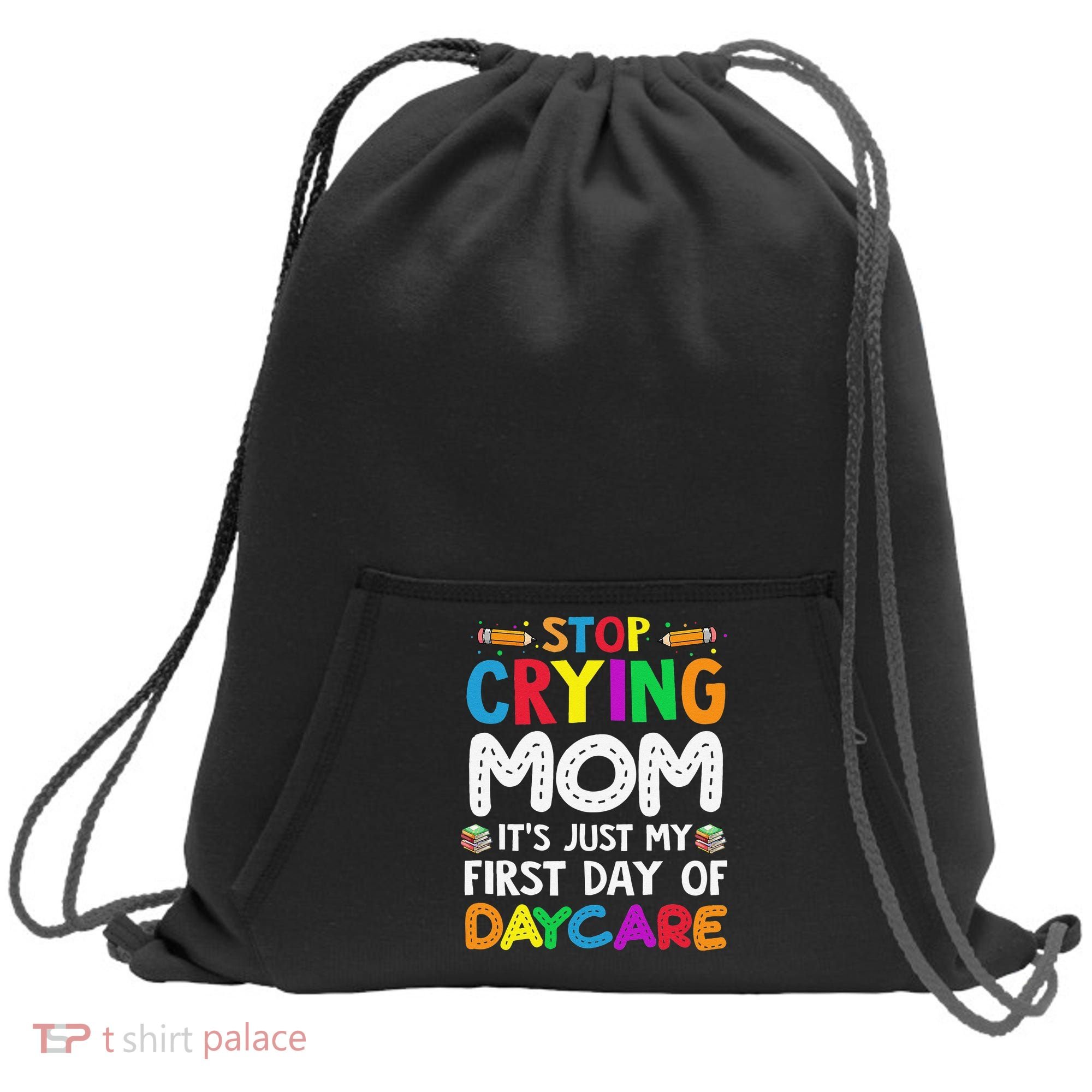 Stop Crying Mom Its Just My First Day Of Daycare Sweatshirt Cinch Pack Bag