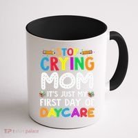 Stop Crying Mom Its Just My First Day Of Daycare Coffee Mug thumb 1