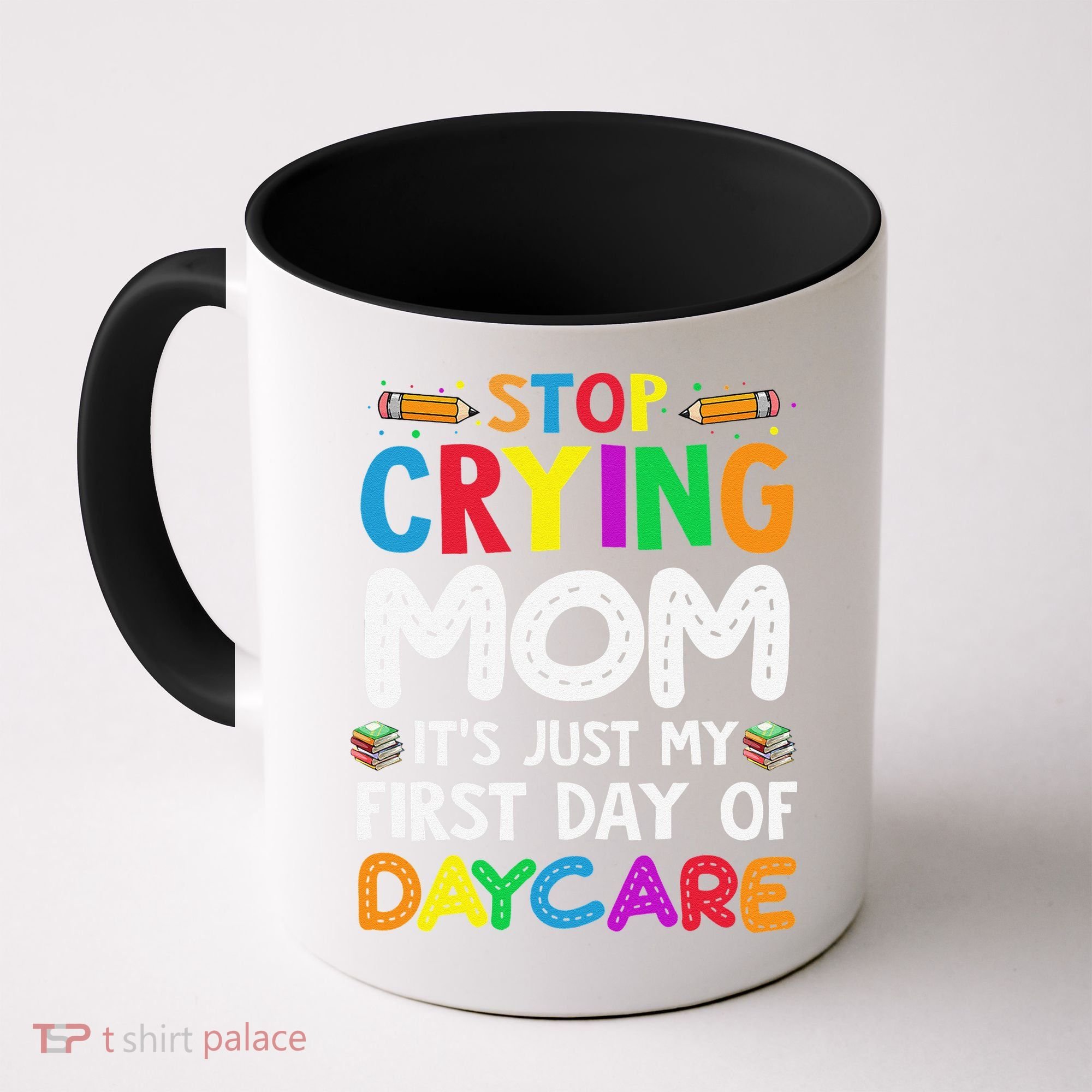 Stop Crying Mom Its Just My First Day Of Daycare Coffee Mug