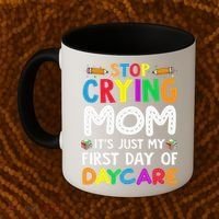 Stop Crying Mom Its Just My First Day Of Daycare Coffee Mug thumb 2