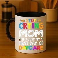 Stop Crying Mom Its Just My First Day Of Daycare Coffee Mug thumb 4