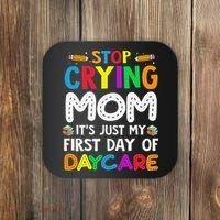 Stop Crying Mom Its Just My First Day Of Daycare Coaster thumb 0
