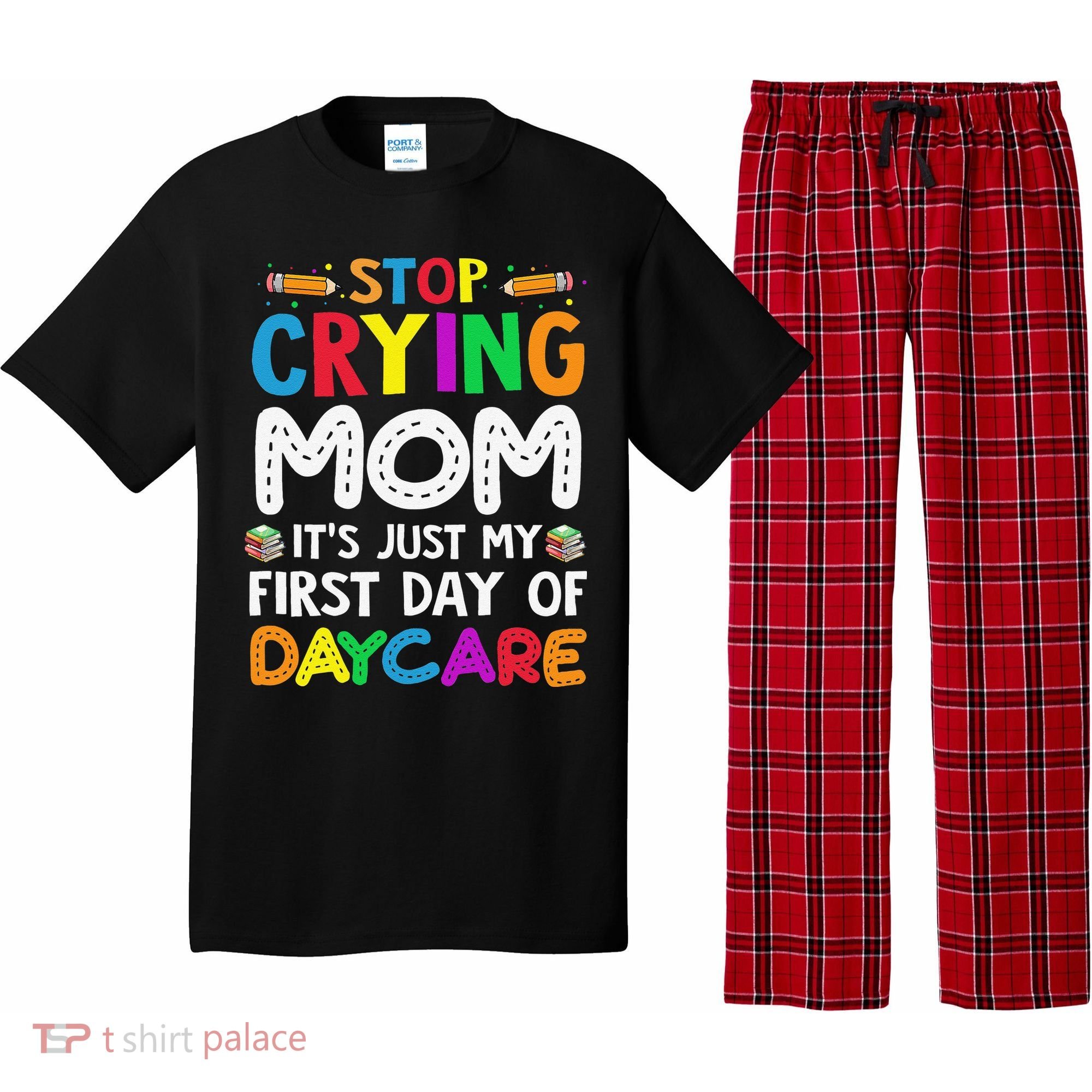 Stop Crying Mom Its Just My First Day Of Daycare Pajama Set