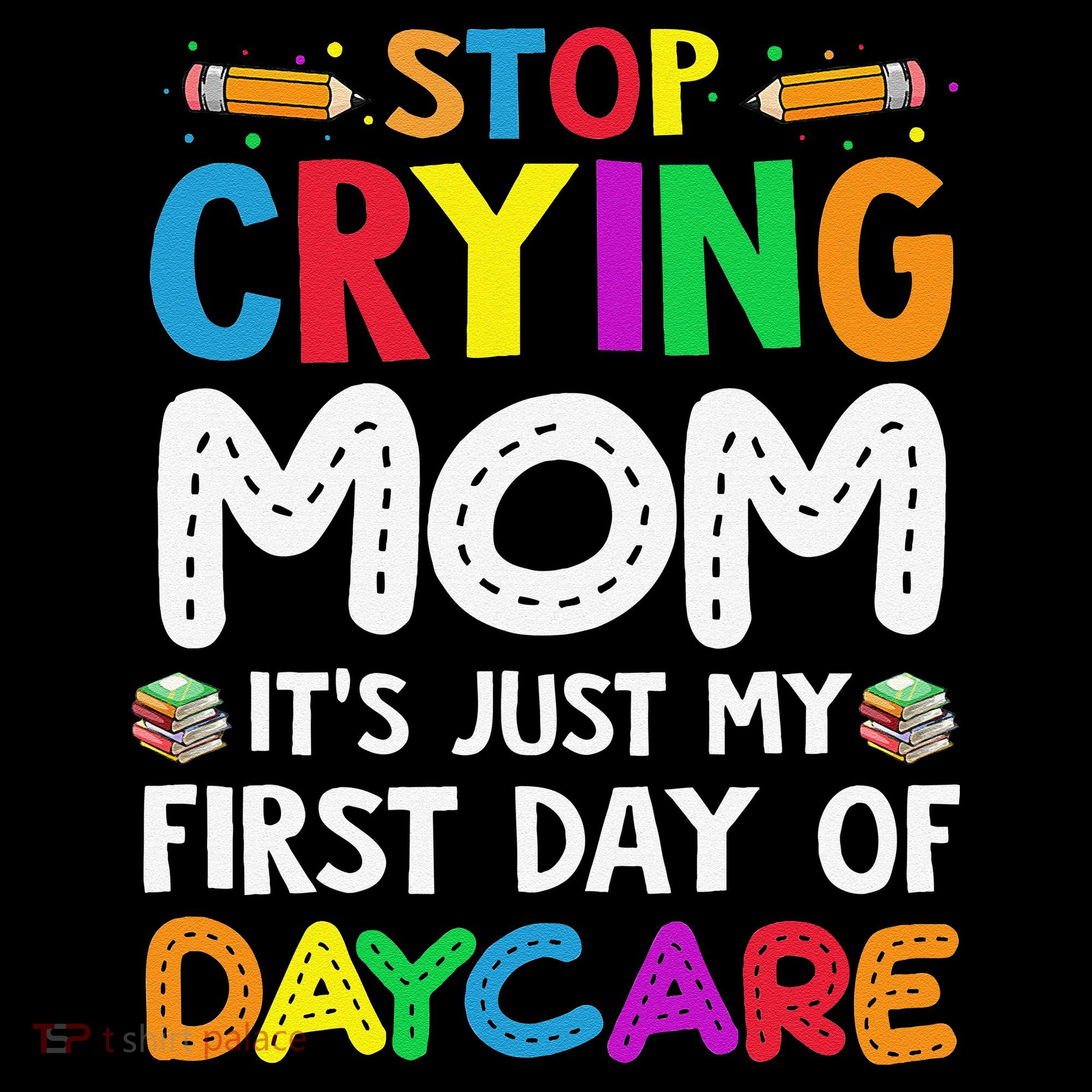 Stop Crying Mom Its Just My First Day Of Daycare Women's Hoodie