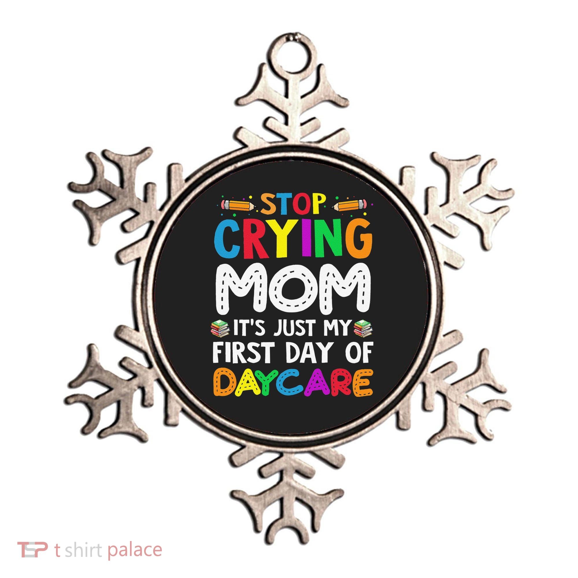 Stop Crying Mom Its Just My First Day Of Daycare Ornament