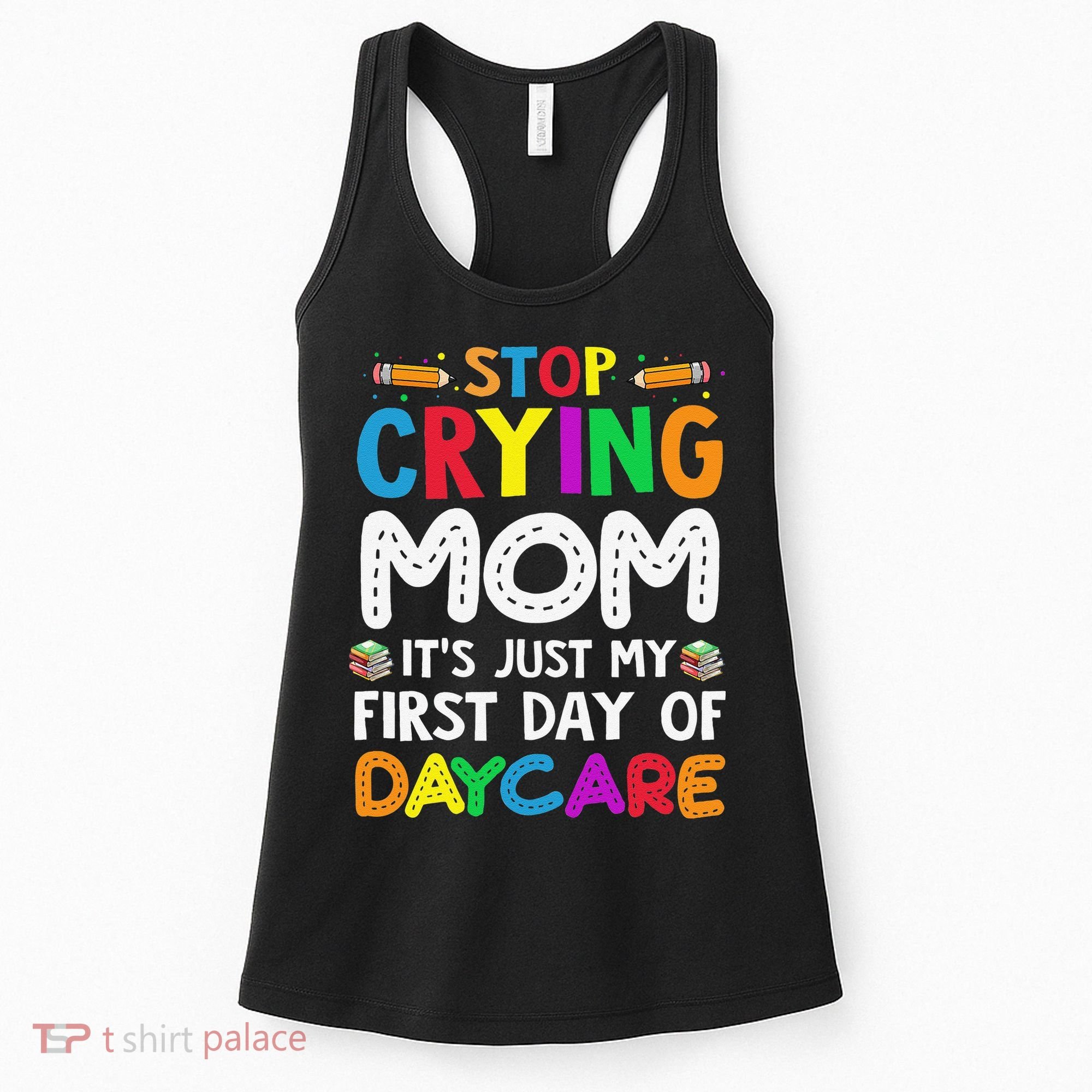 Stop Crying Mom Its Just My First Day Of Daycare Women's Tank Top