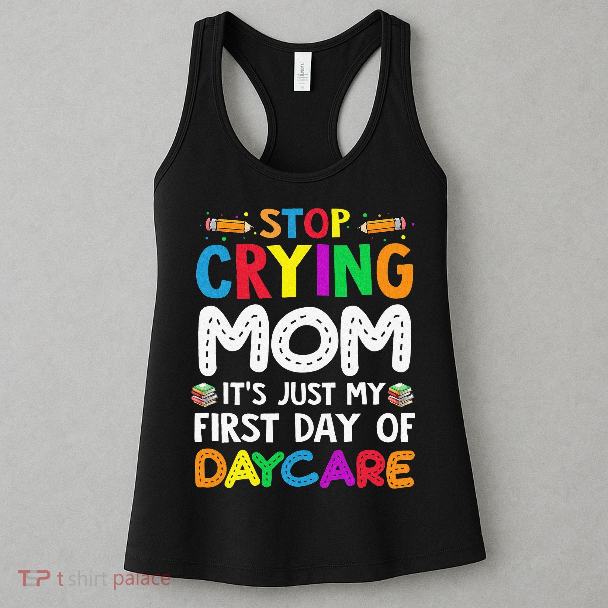 Stop Crying Mom Its Just My First Day Of Daycare Women's Tank Top