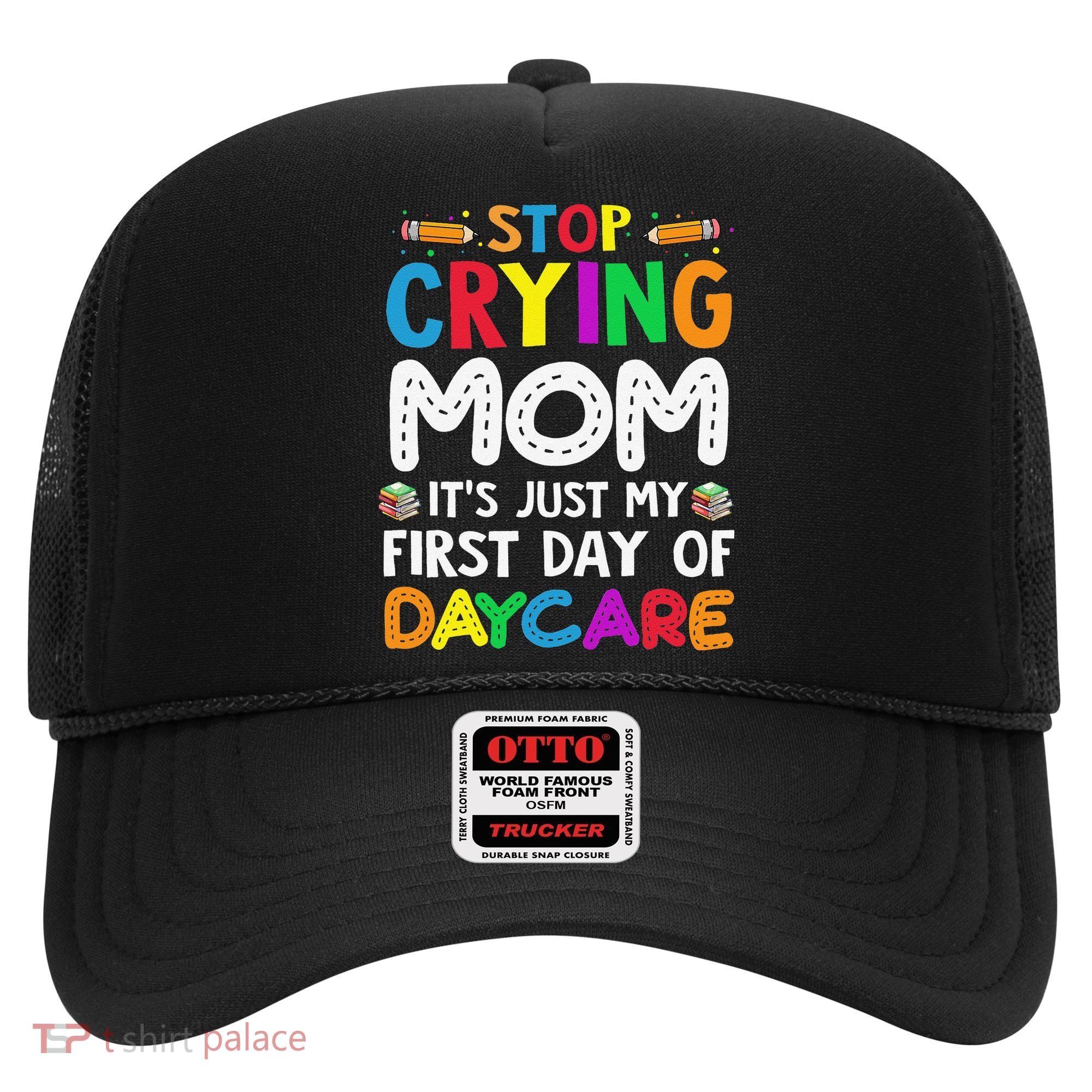 Stop Crying Mom Its Just My First Day Of Daycare Hat