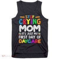 Stop Crying Mom Its Just My First Day Of Daycare Tank Top thumb 0
