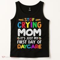 Stop Crying Mom Its Just My First Day Of Daycare Tank Top thumb 2