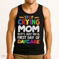 Stop Crying Mom Its Just My First Day Of Daycare Tank Top thumb 3