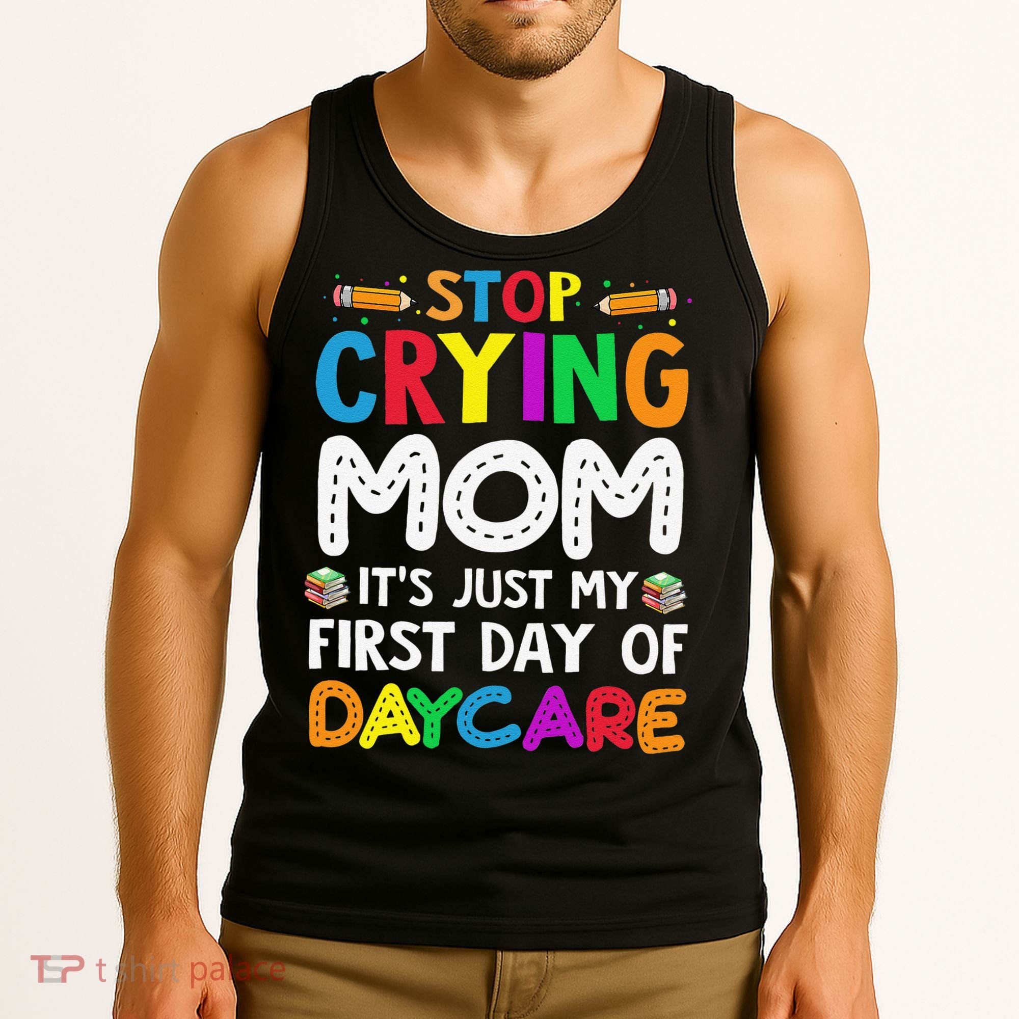 Stop Crying Mom Its Just My First Day Of Daycare Tank Top