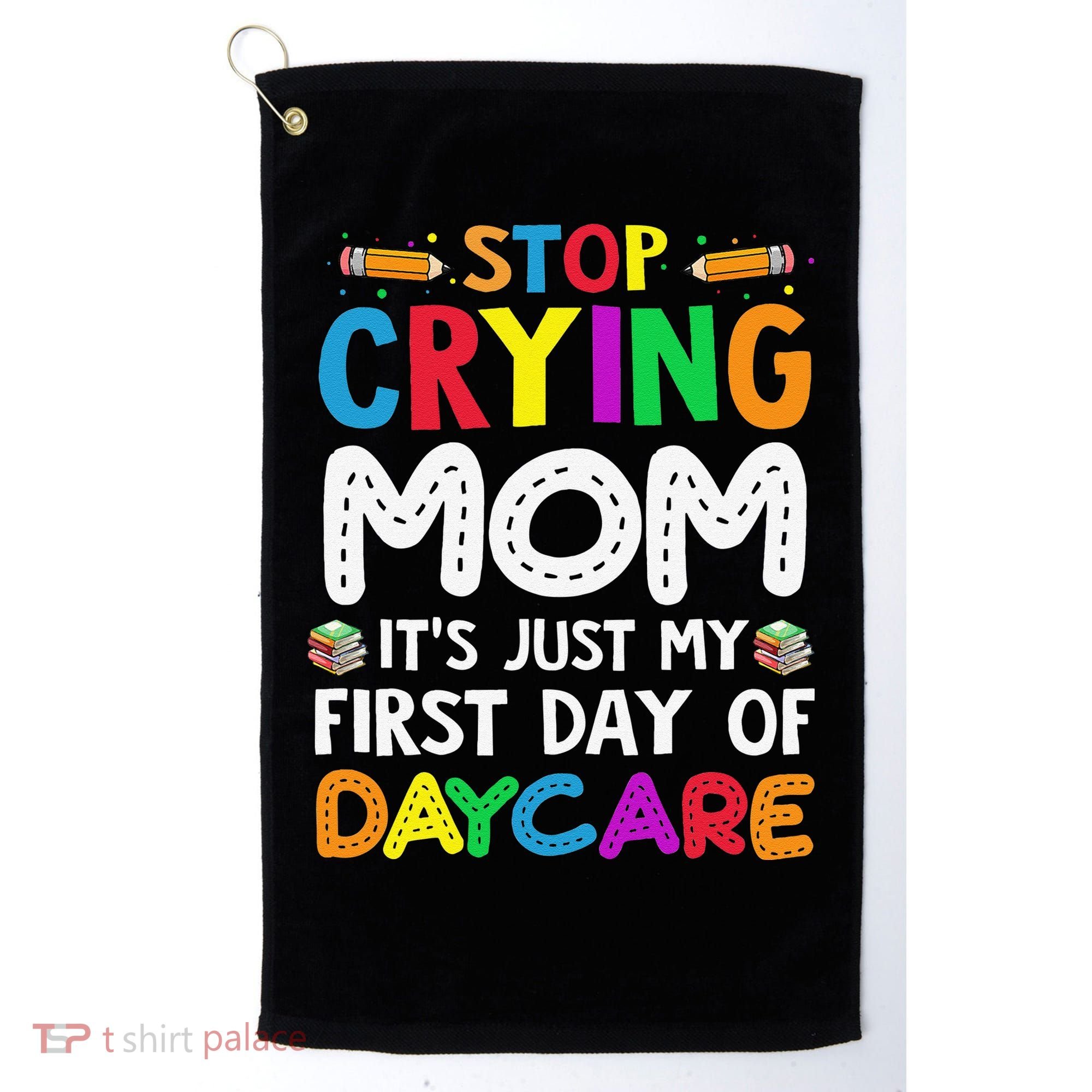 Stop Crying Mom Its Just My First Day Of Daycare Golf Towel