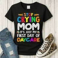 Stop Crying Mom Its Just My First Day Of Daycare Women's T-Shirt thumb 3