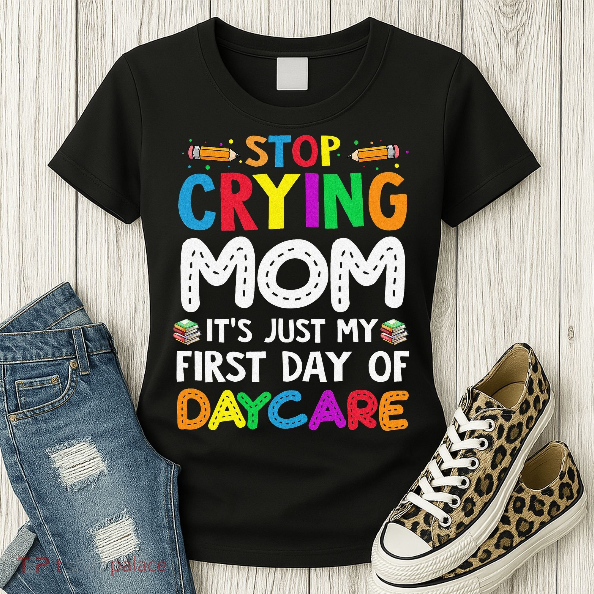 Stop Crying Mom Its Just My First Day Of Daycare Women's T-Shirt