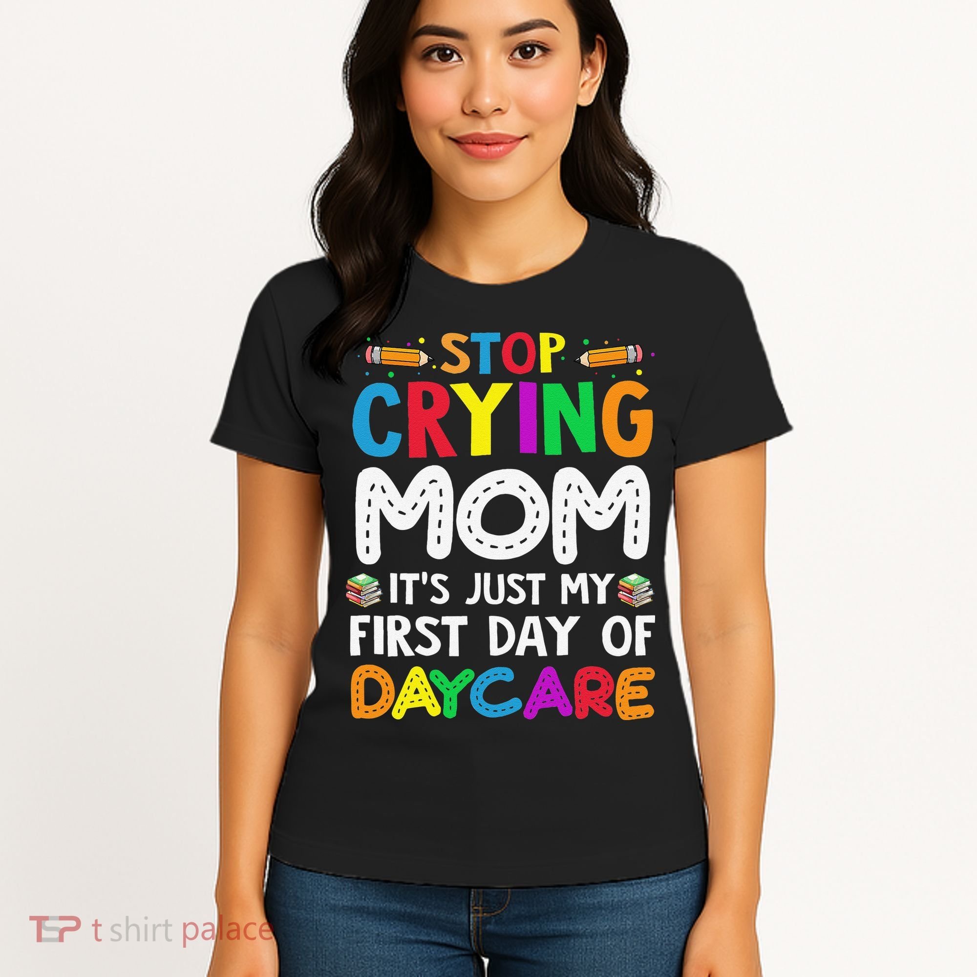 Stop Crying Mom Its Just My First Day Of Daycare Women's T-Shirt