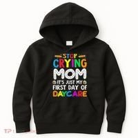 Stop Crying Mom Its Just My First Day Of Daycare Kids Hoodie thumb 0