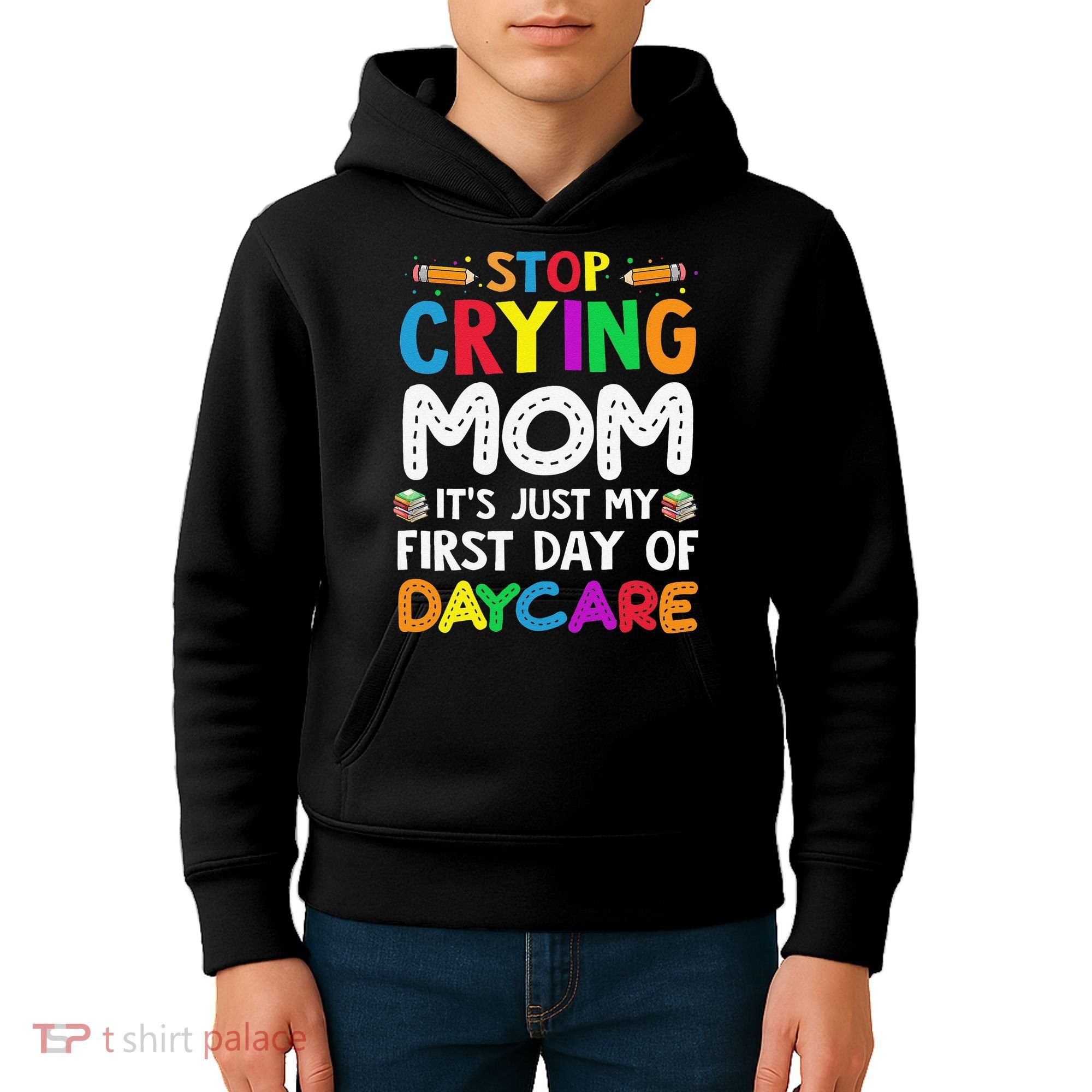 Stop Crying Mom Its Just My First Day Of Daycare Kids Hoodie
