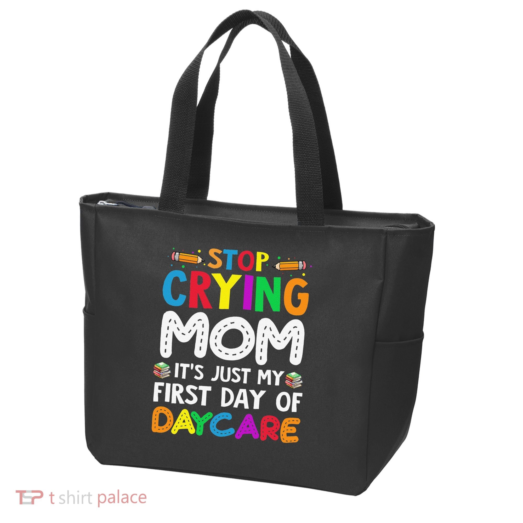Stop Crying Mom Its Just My First Day Of Daycare Tote Bag
