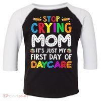 Stop Crying Mom Its Just My First Day Of Daycare Toddler Fine Jersey T-Shirt thumb 0