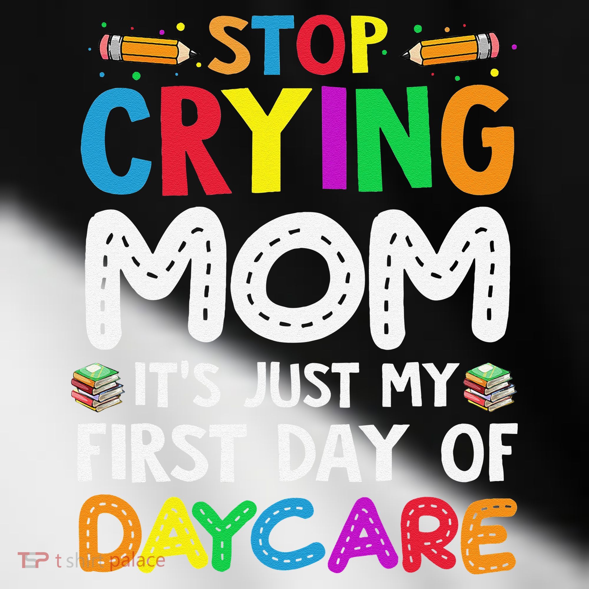 Stop Crying Mom Its Just My First Day Of Daycare Toddler Fine Jersey T-Shirt