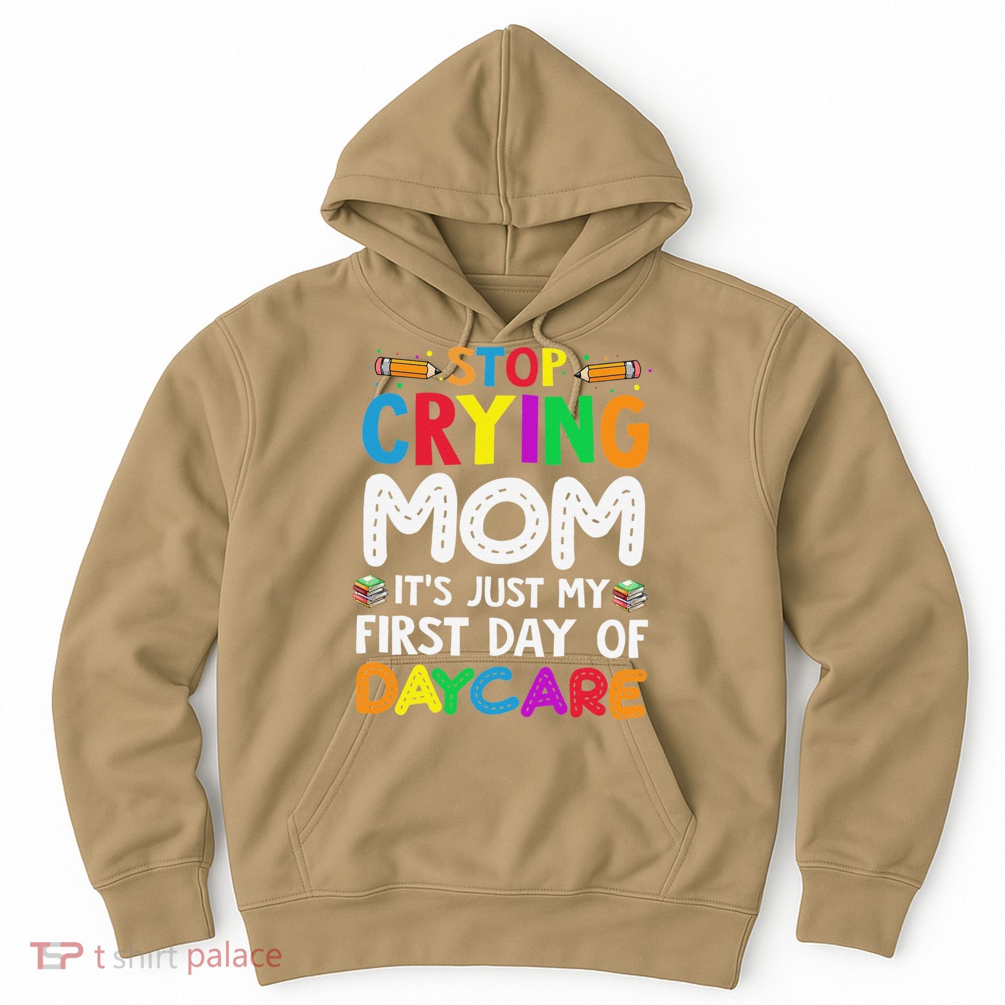 Stop Crying Mom Its Just My First Day Of Daycare Hoodie