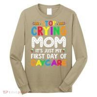 Stop Crying Mom Its Just My First Day Of Daycare Long Sleeve Shirt thumb 0