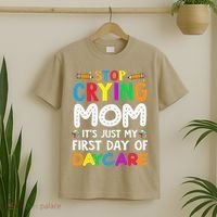 Stop Crying Mom Its Just My First Day Of Daycare T-Shirt thumb 2