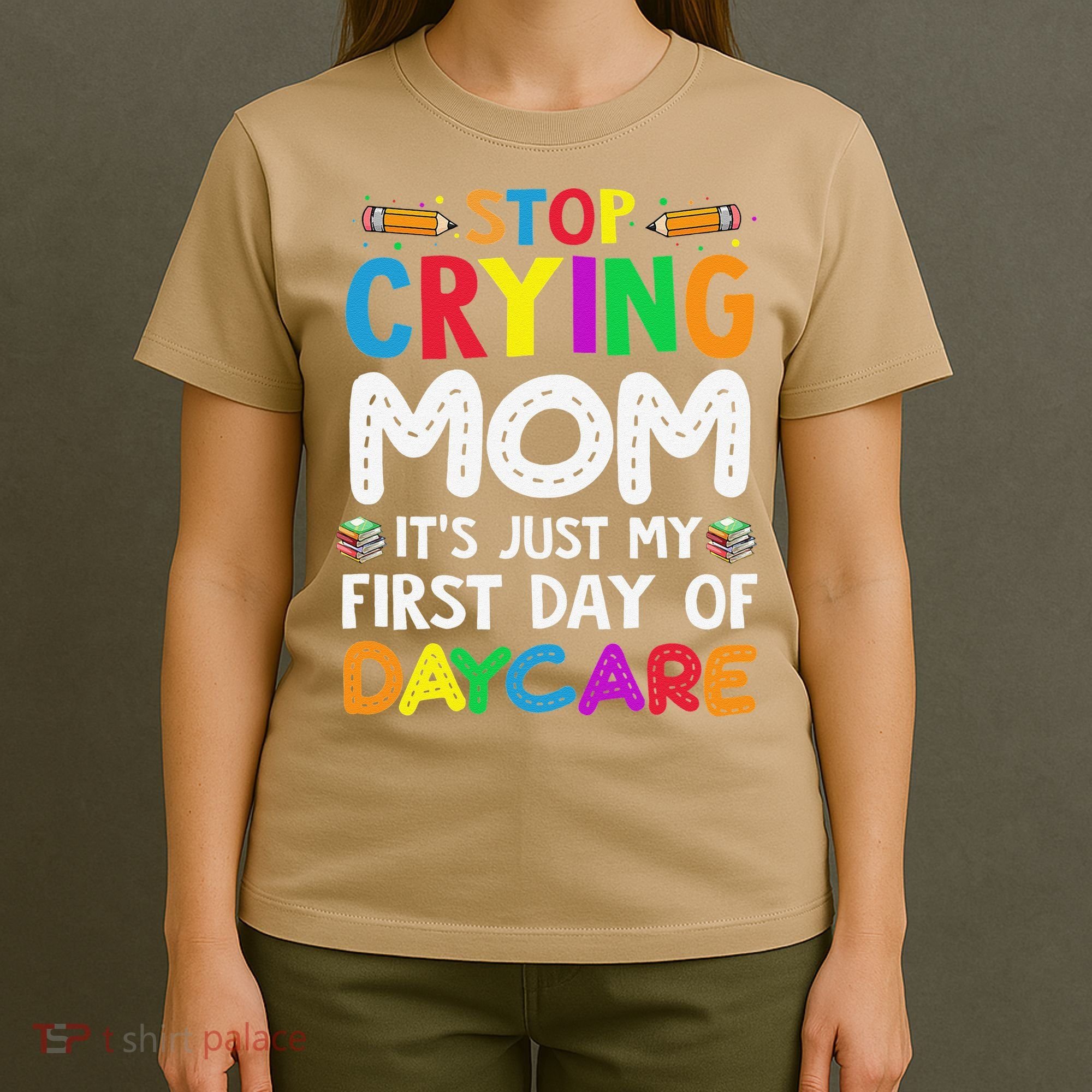 Stop Crying Mom Its Just My First Day Of Daycare T-Shirt