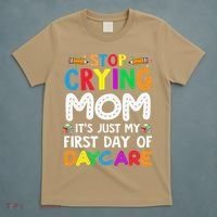 Stop Crying Mom Its Just My First Day Of Daycare T-Shirt thumb 5