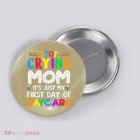 Stop Crying Mom Its Just My First Day Of Daycare Button thumb 0
