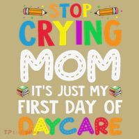 Stop Crying Mom Its Just My First Day Of Daycare Mousepad thumb 1