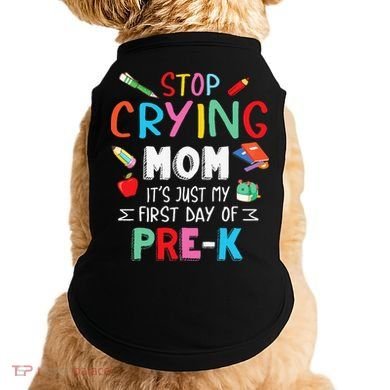 Stop Crying Mom Its Just My First Day Of Prek Back School Doggie Tank