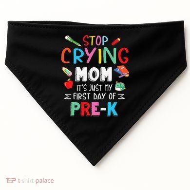 Stop Crying Mom Its Just My First Day Of Prek Back School USA-Made Doggie Bandana