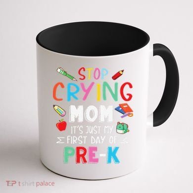 Stop Crying Mom Its Just My First Day Of Prek Back School Coffee Mug back
