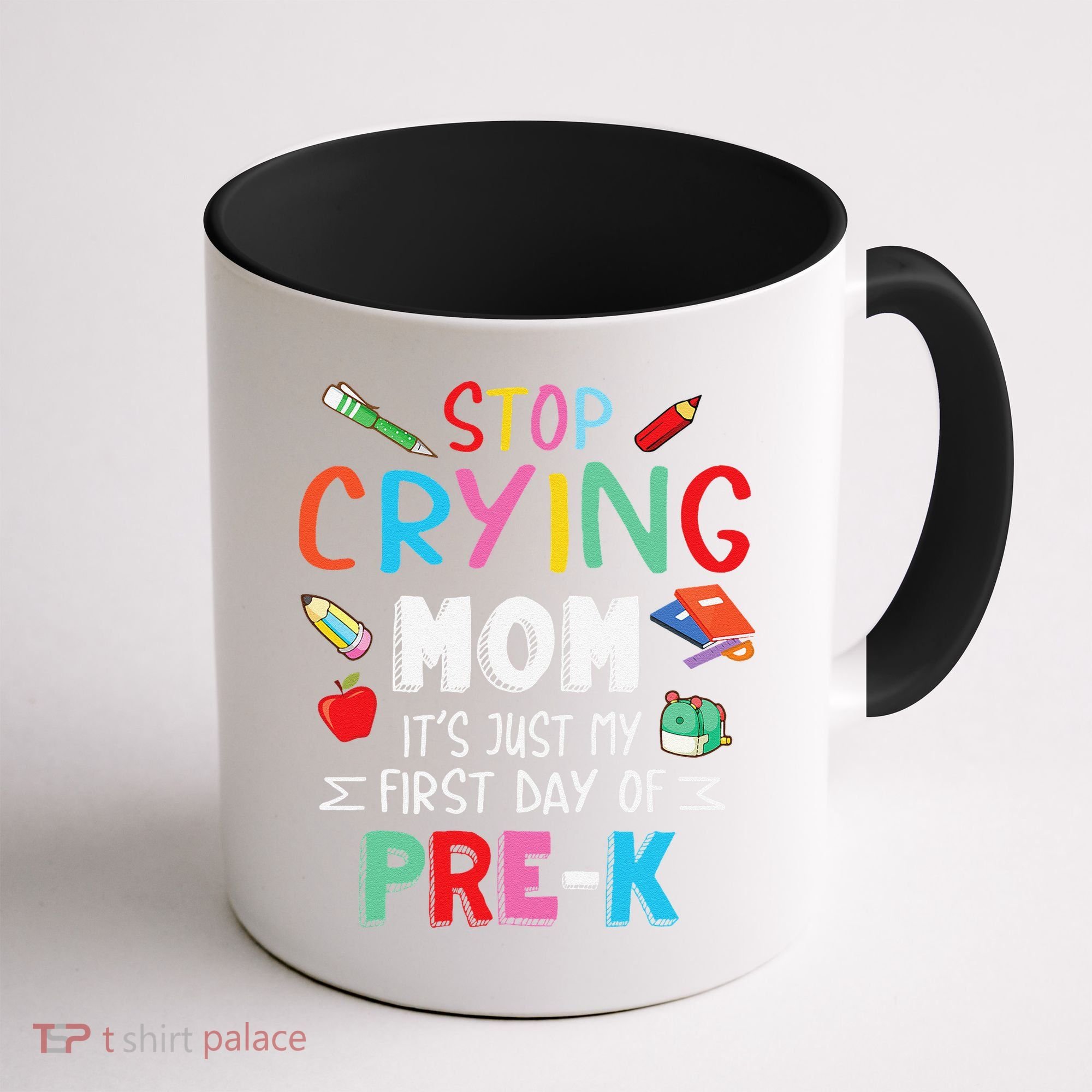 Stop Crying Mom Its Just My First Day Of Prek Back School Coffee Mug