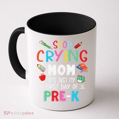 Stop Crying Mom Its Just My First Day Of Prek Back School Coffee Mug