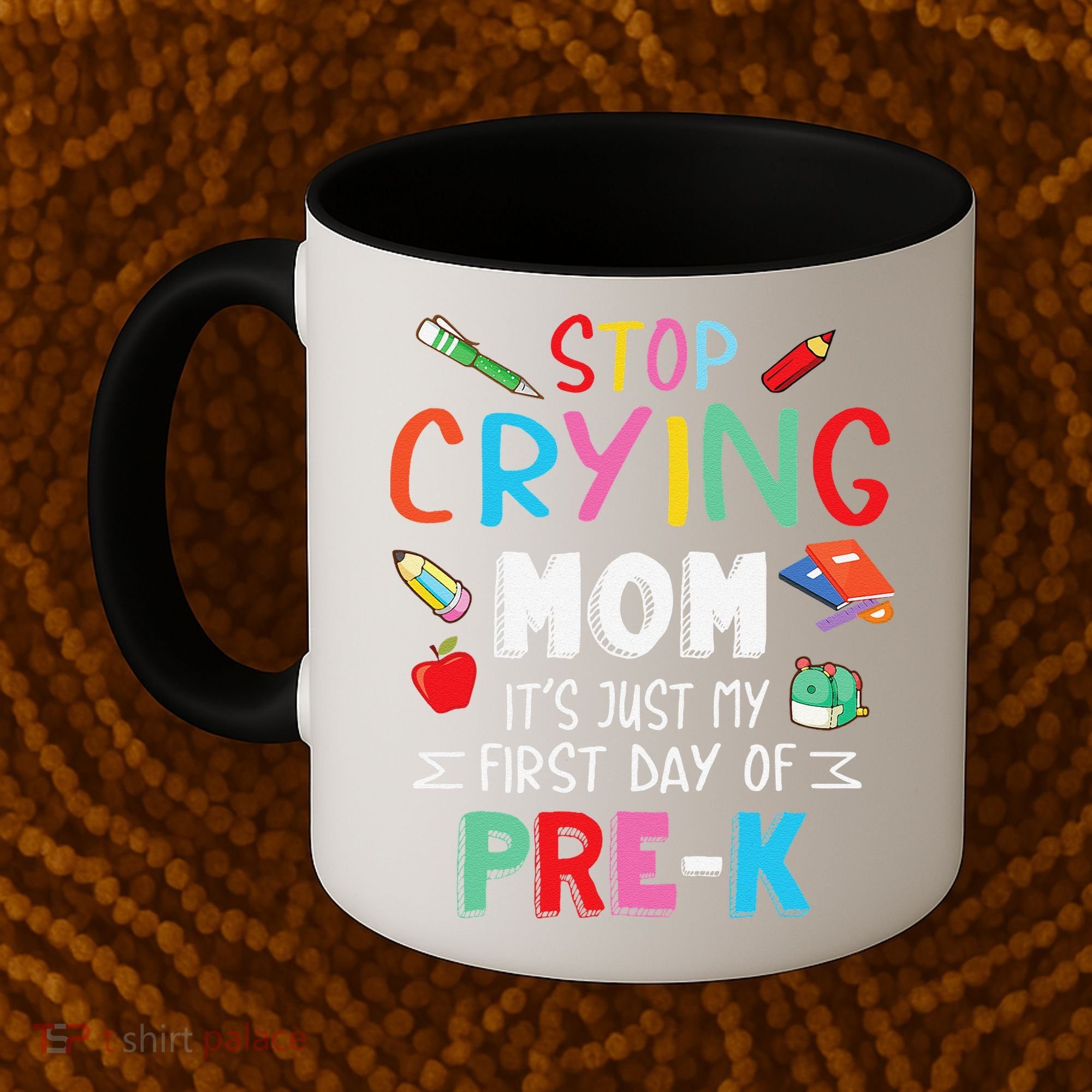 Stop Crying Mom Its Just My First Day Of Prek Back School Coffee Mug