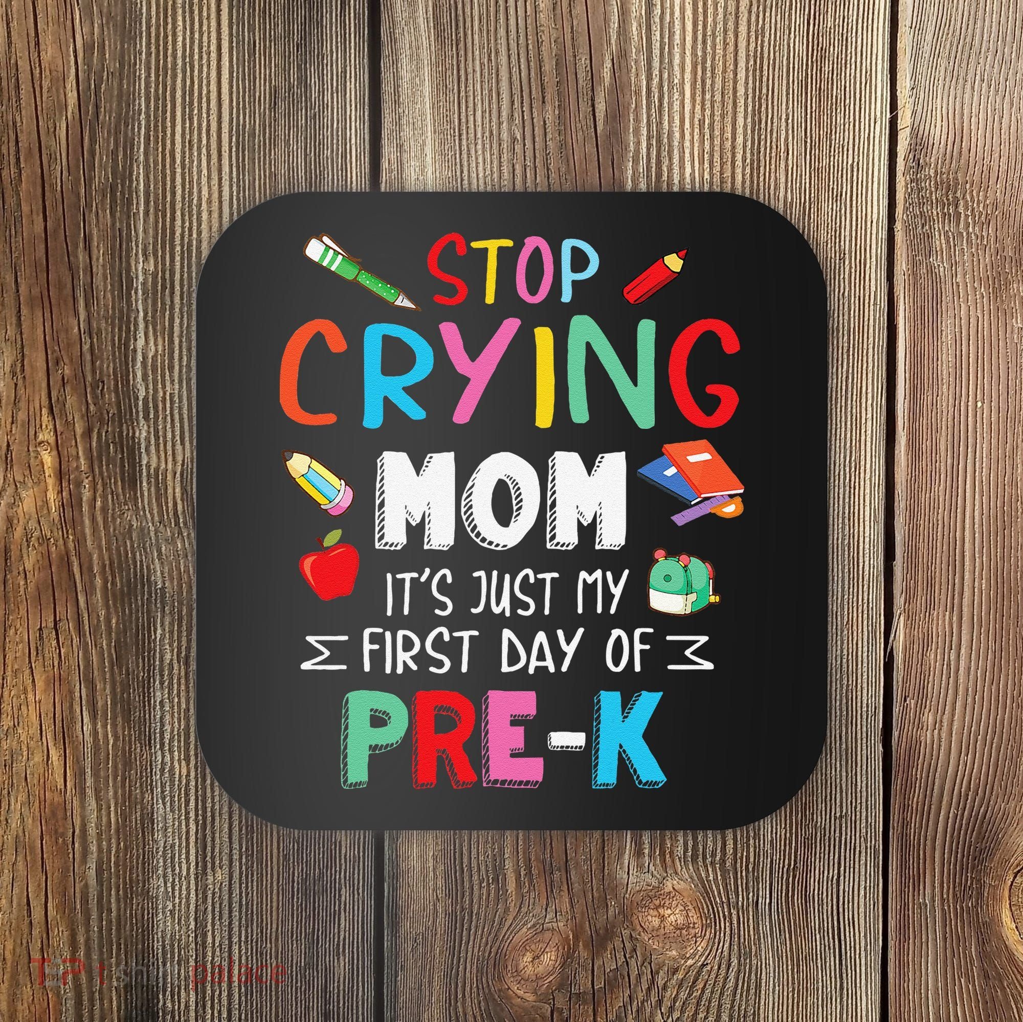 Stop Crying Mom Its Just My First Day Of Prek Back School Coaster