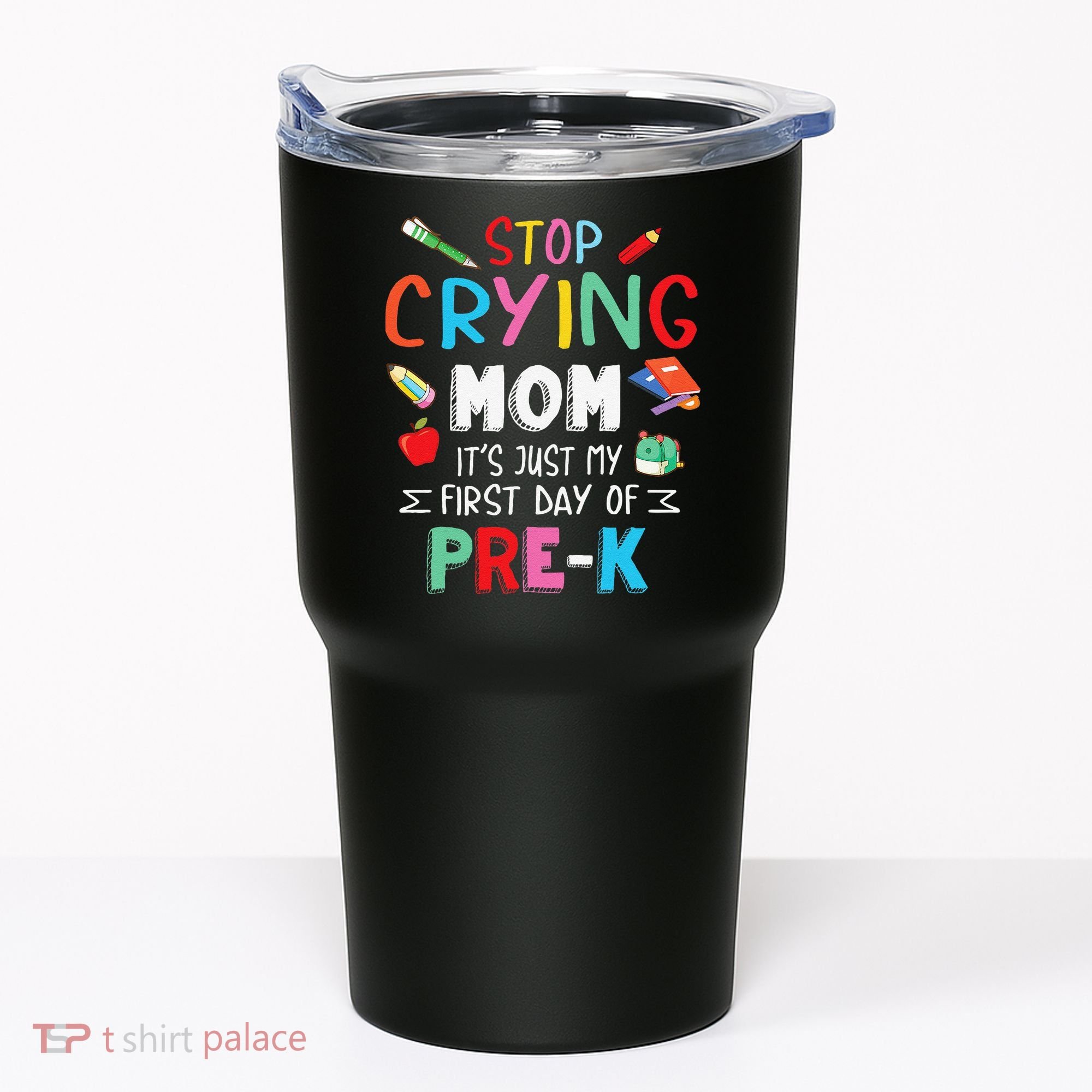 Stop Crying Mom Its Just My First Day Of Prek Back School Tumbler