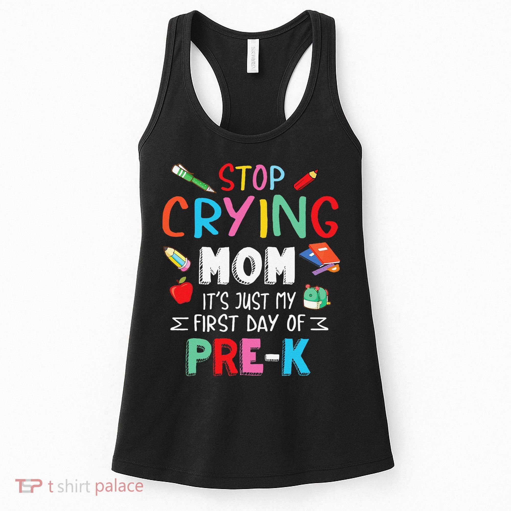 Stop Crying Mom Its Just My First Day Of Prek Back School Women's Tank Top
