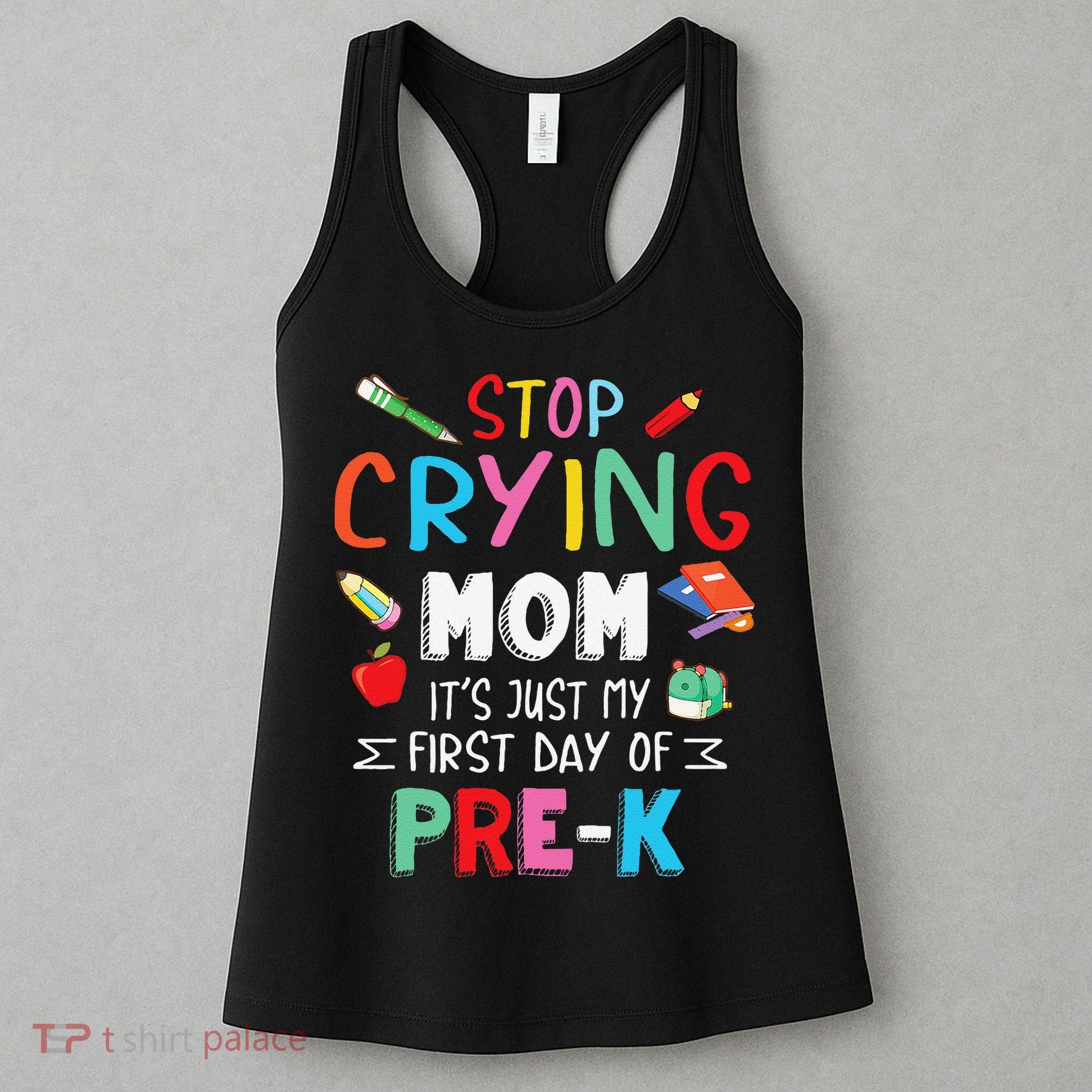 Stop Crying Mom Its Just My First Day Of Prek Back School Women's Tank Top